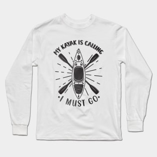 My kayak is calling I must go Long Sleeve T-Shirt